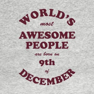 World's Most Awesome People are born on 9th of December T-Shirt